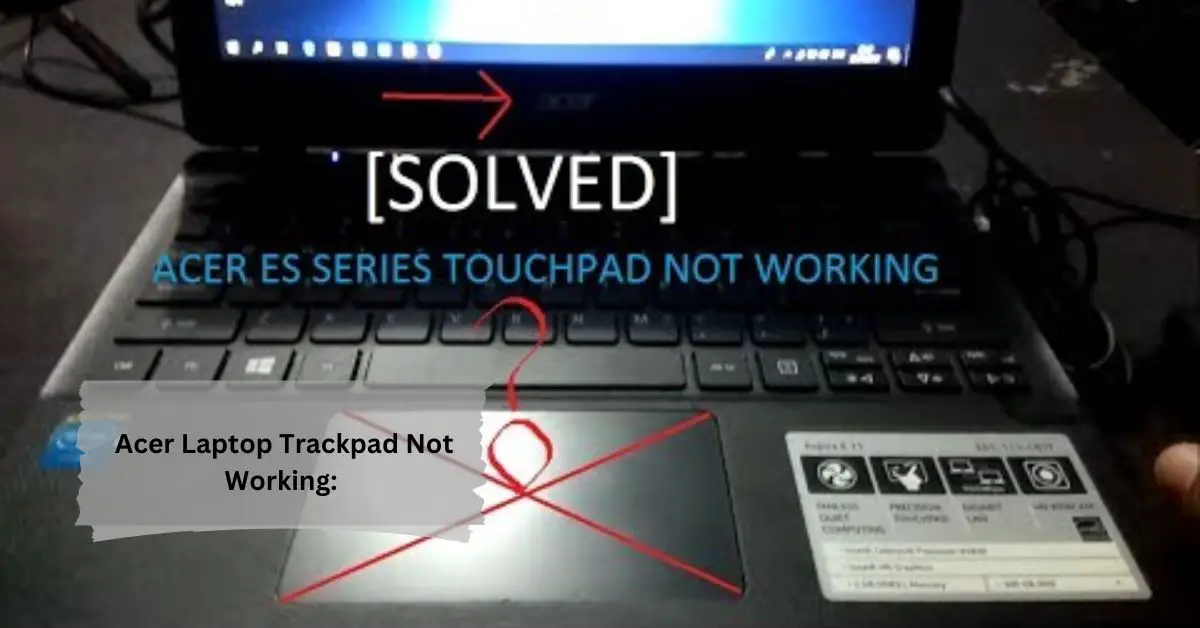 Acer Laptop Trackpad Not Working Understanding the Problem