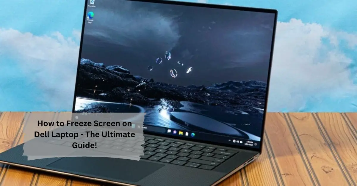 How to Freeze Screen on Dell Laptop - The Ultimate Guide!