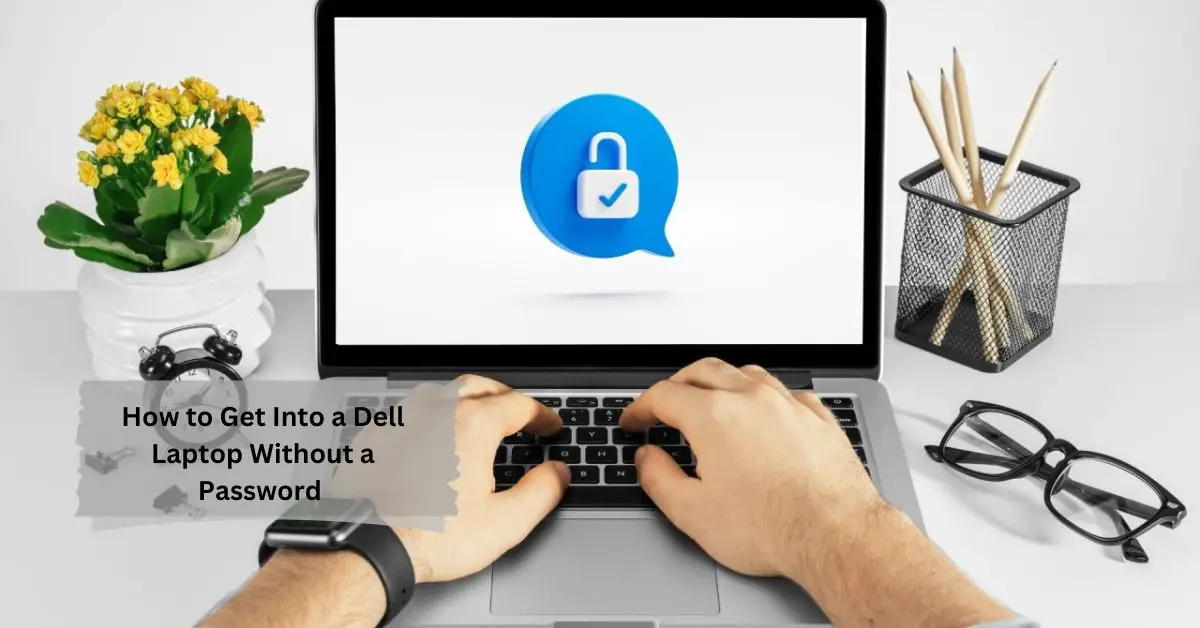 How to Get Into a Dell Laptop Without a Password - The Ultimate Guide!