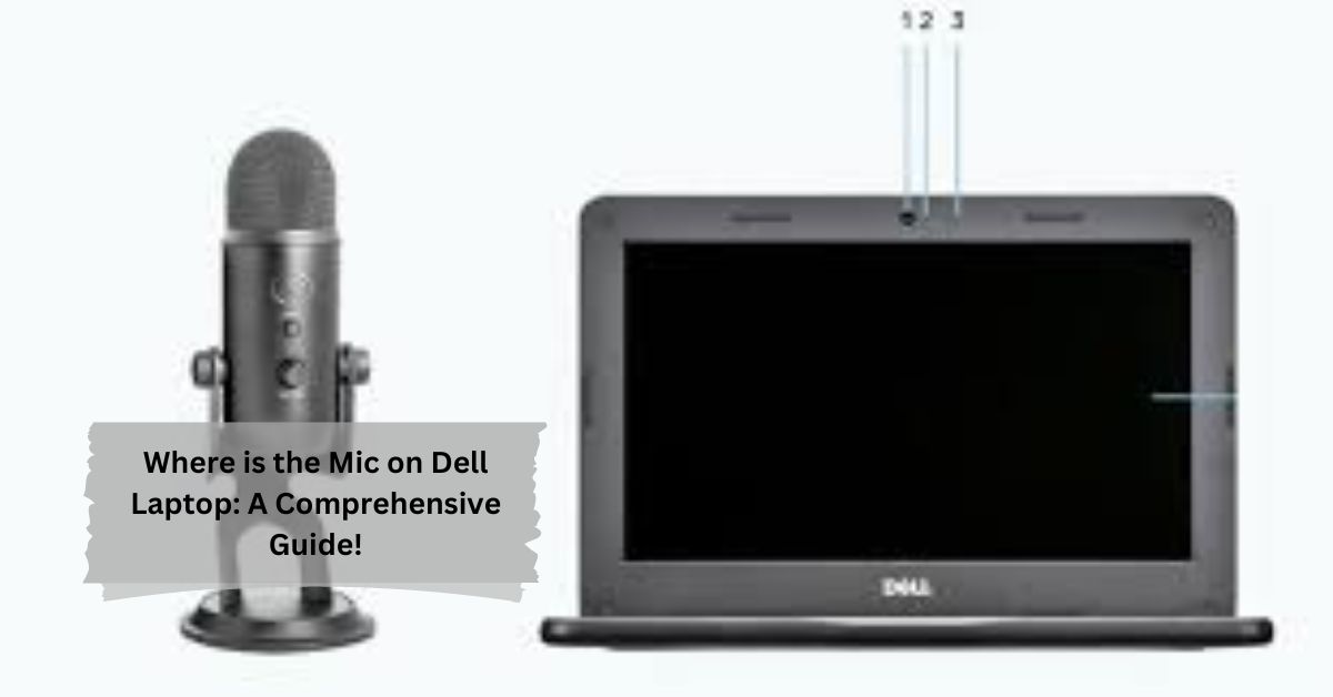 Where is the Mic on Dell Laptop: A Comprehensive Guide!