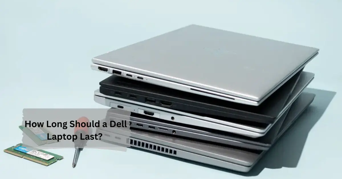 How Long Should a Dell Laptop Last - The Ultimate Guide! (1)