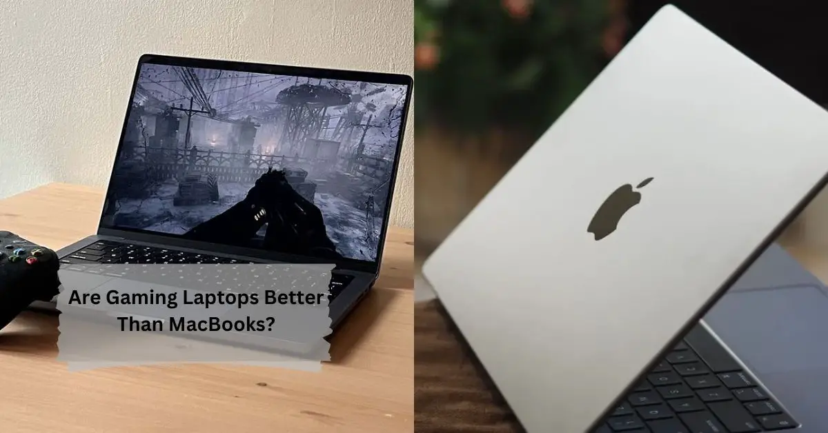 Are Gaming Laptops Better Than MacBooks?