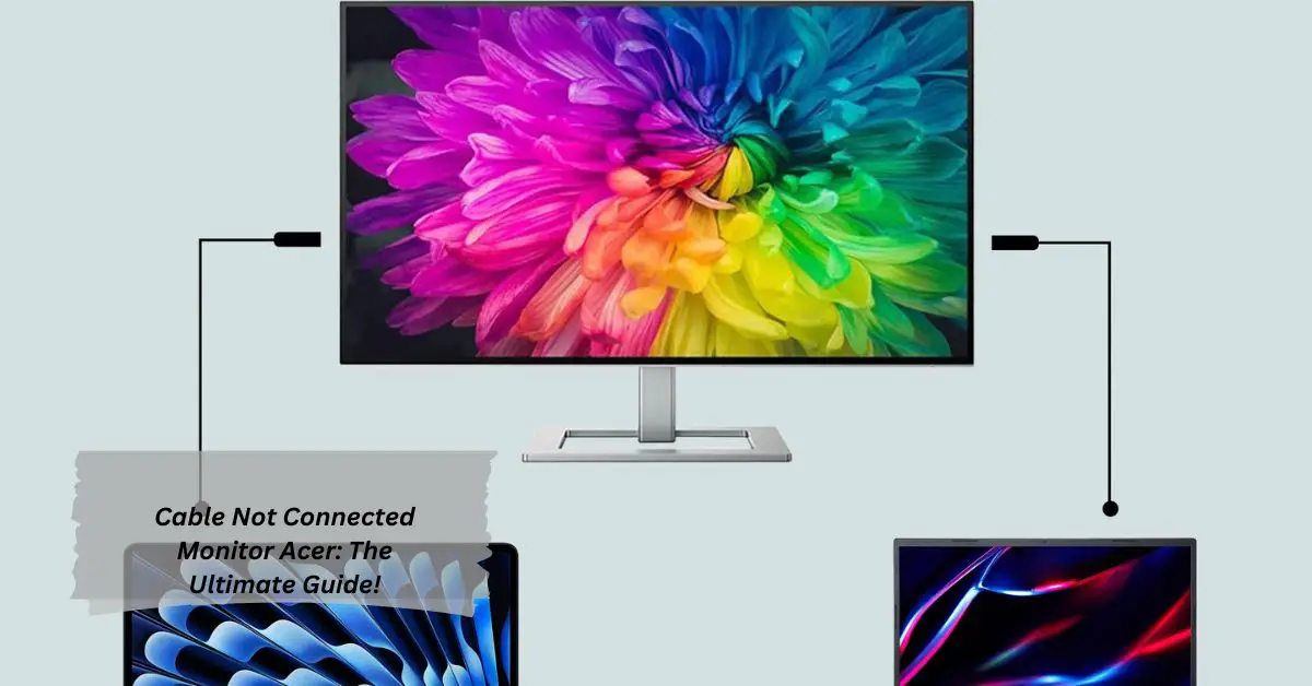 Cable Not Connected Monitor Acer The Ultimate Guide!