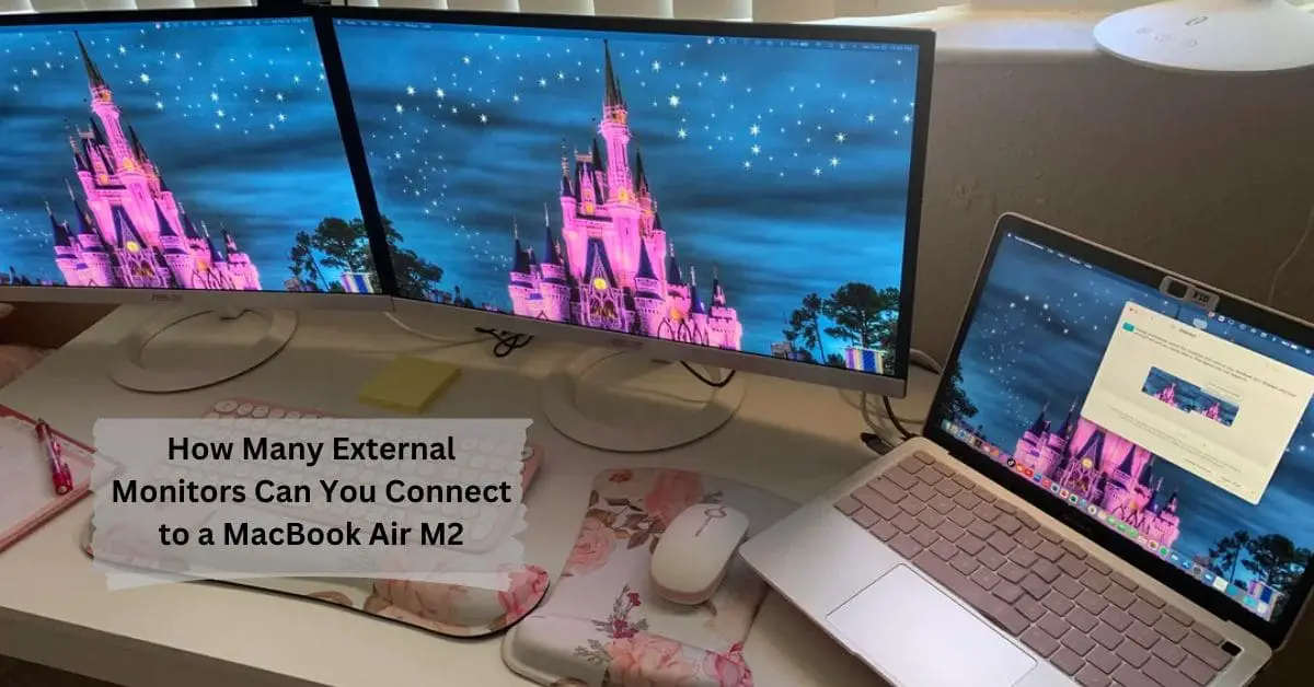 How Many External Monitors Can You Connect to a MacBook Air M2