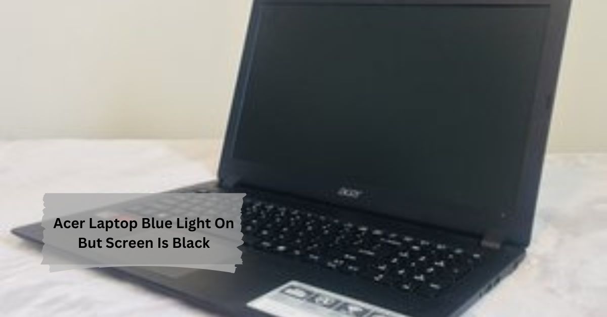 Acer Laptop Blue Light On But Screen Is Black