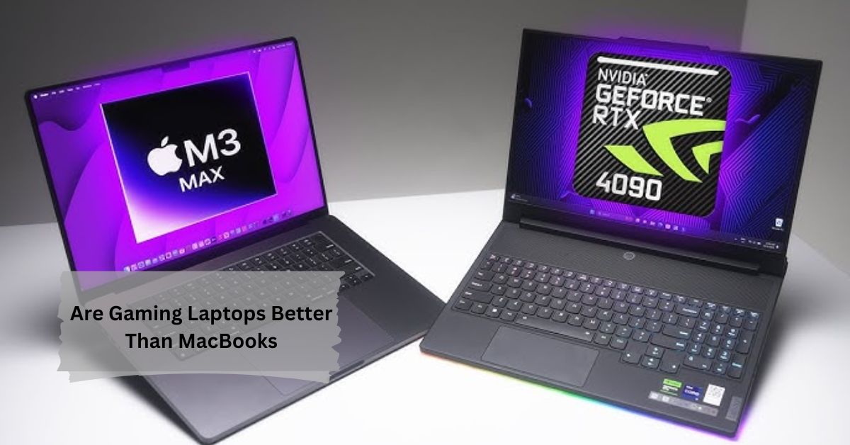 Are Gaming Laptops Better Than MacBooks