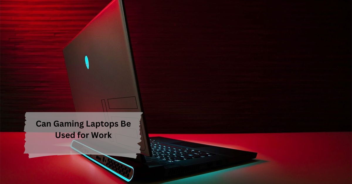 Can Gaming Laptops Be Used for Work