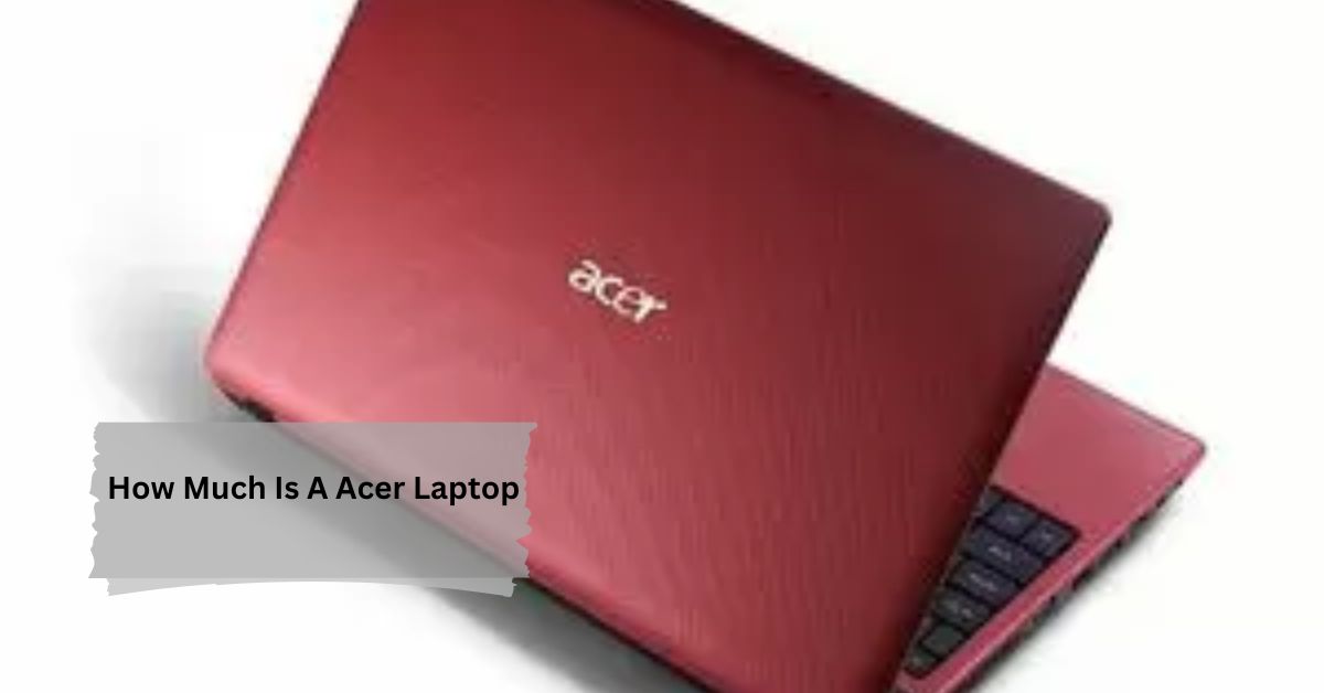 How Much Is A Acer Laptop