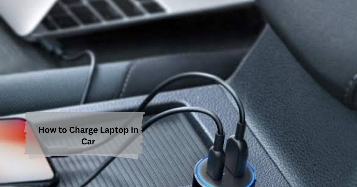 How to Charge Laptop in Car