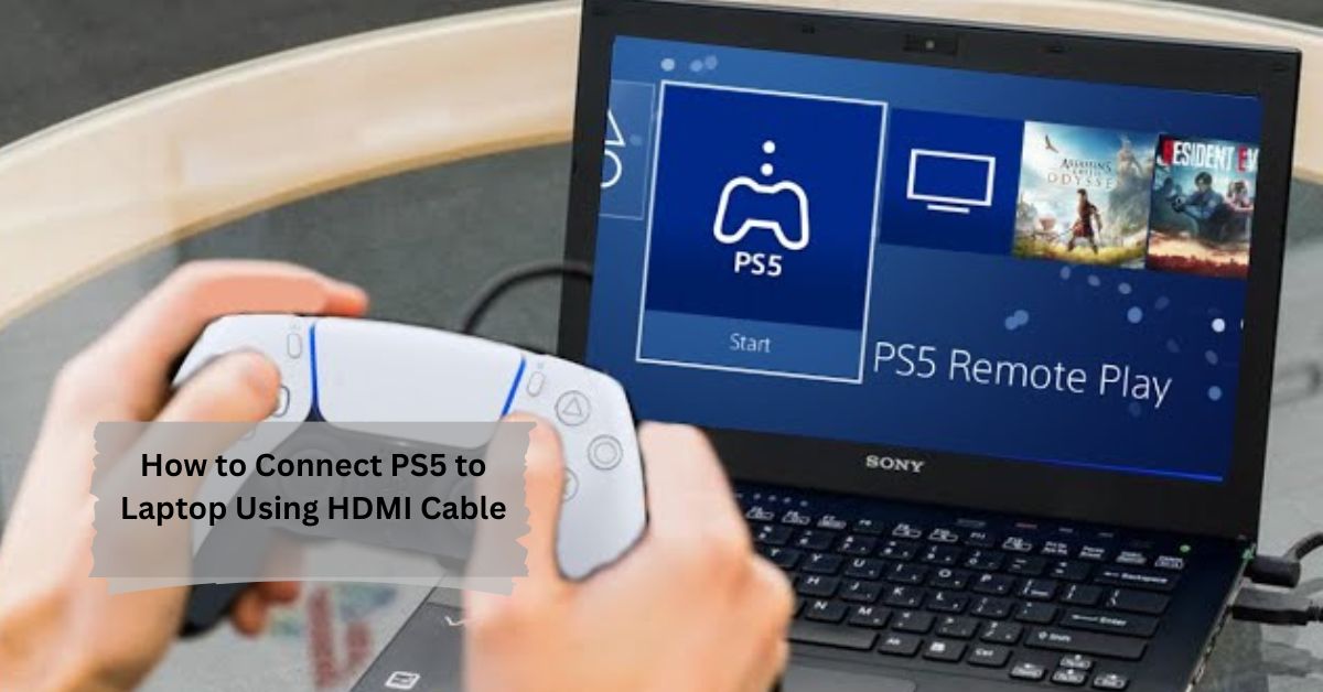 How to Connect PS5 to Laptop Using HDMI Cable