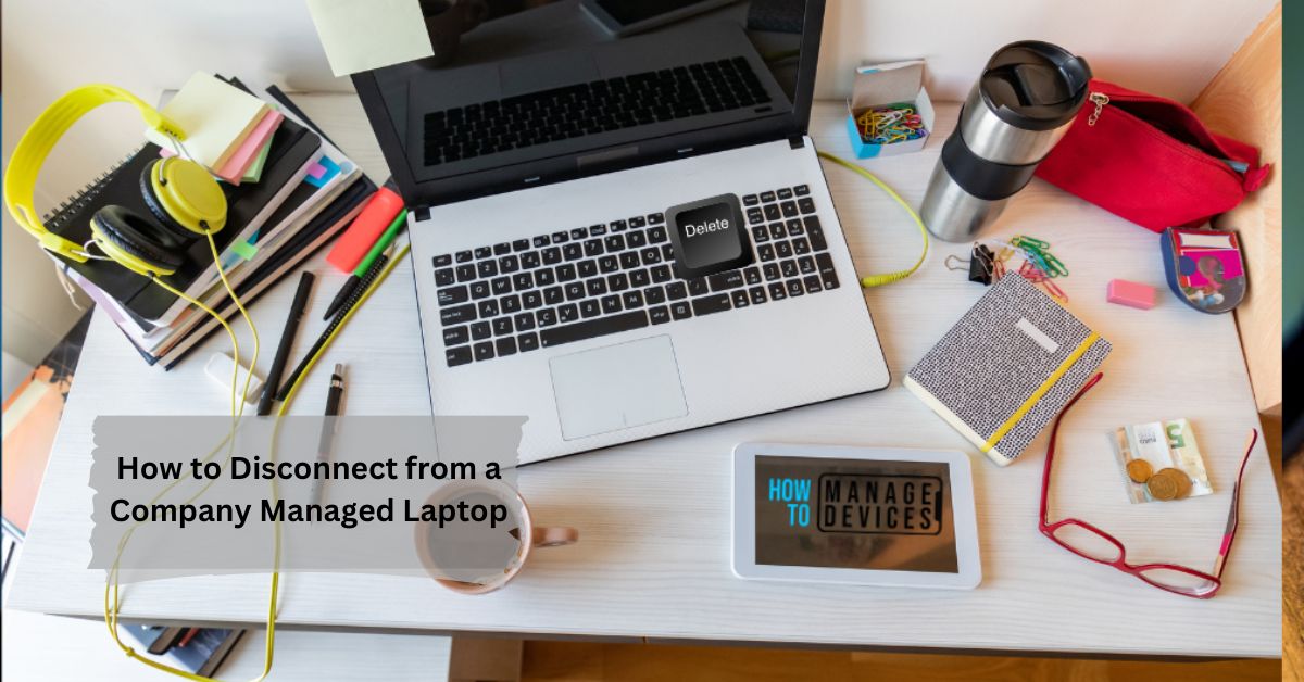 How to Disconnect from a Company Managed Laptop