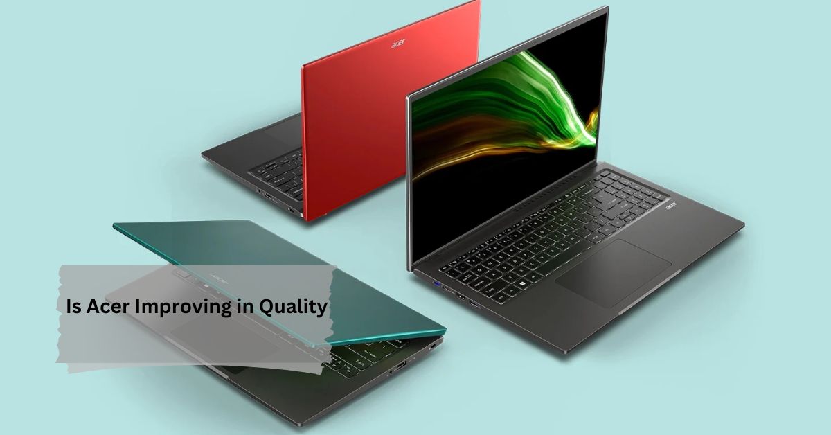 Is Acer Improving in Quality