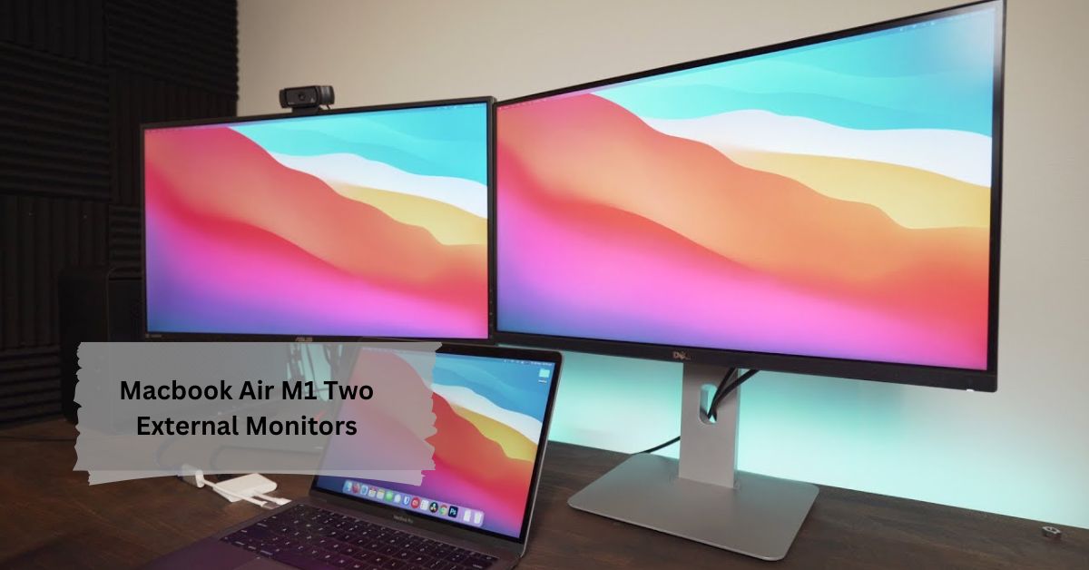 Macbook Air M1 Two External Monitors