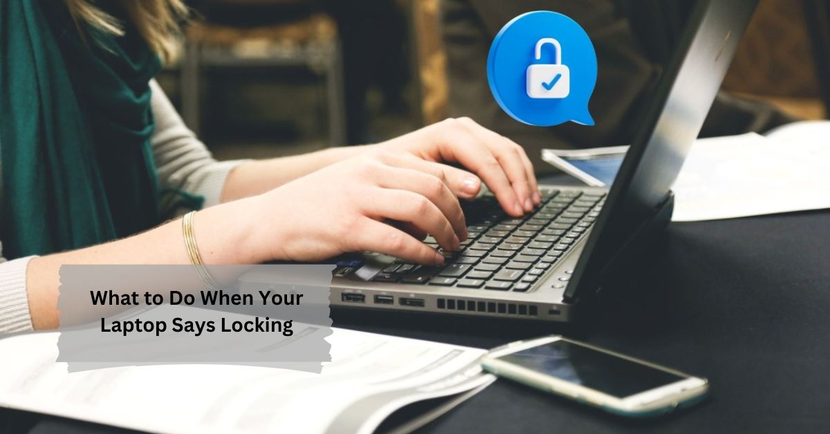 What to Do When Your Laptop Says Locking