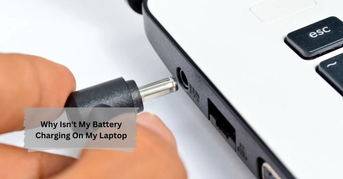 Why Isn't My Battery Charging On My Laptop