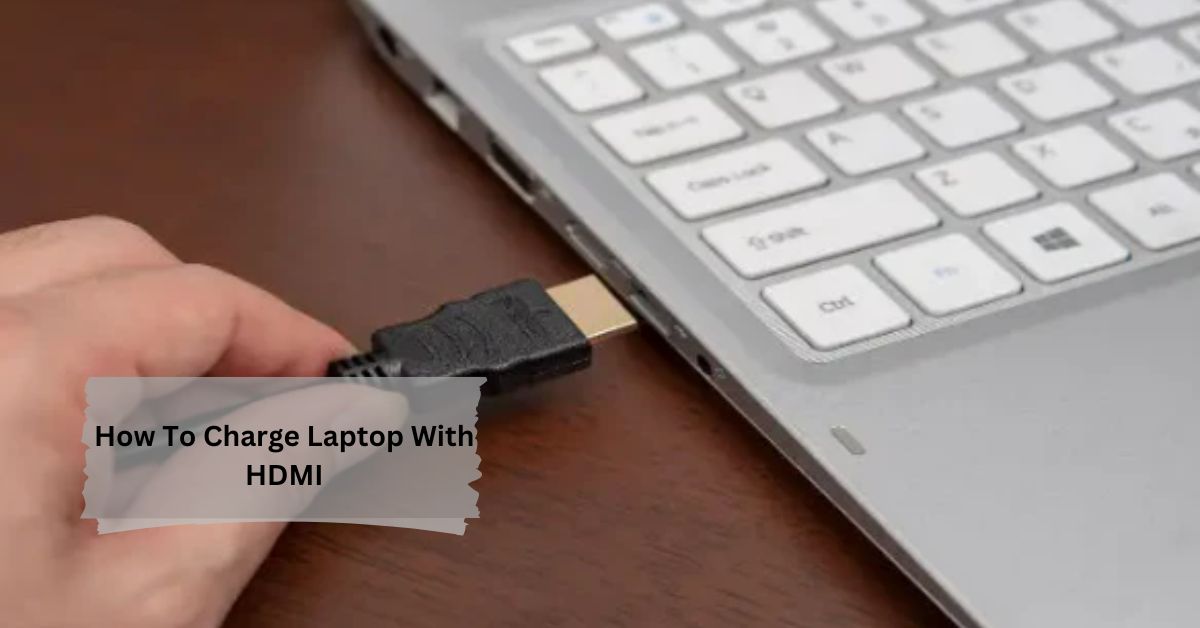 How To Charge Laptop With HDMI