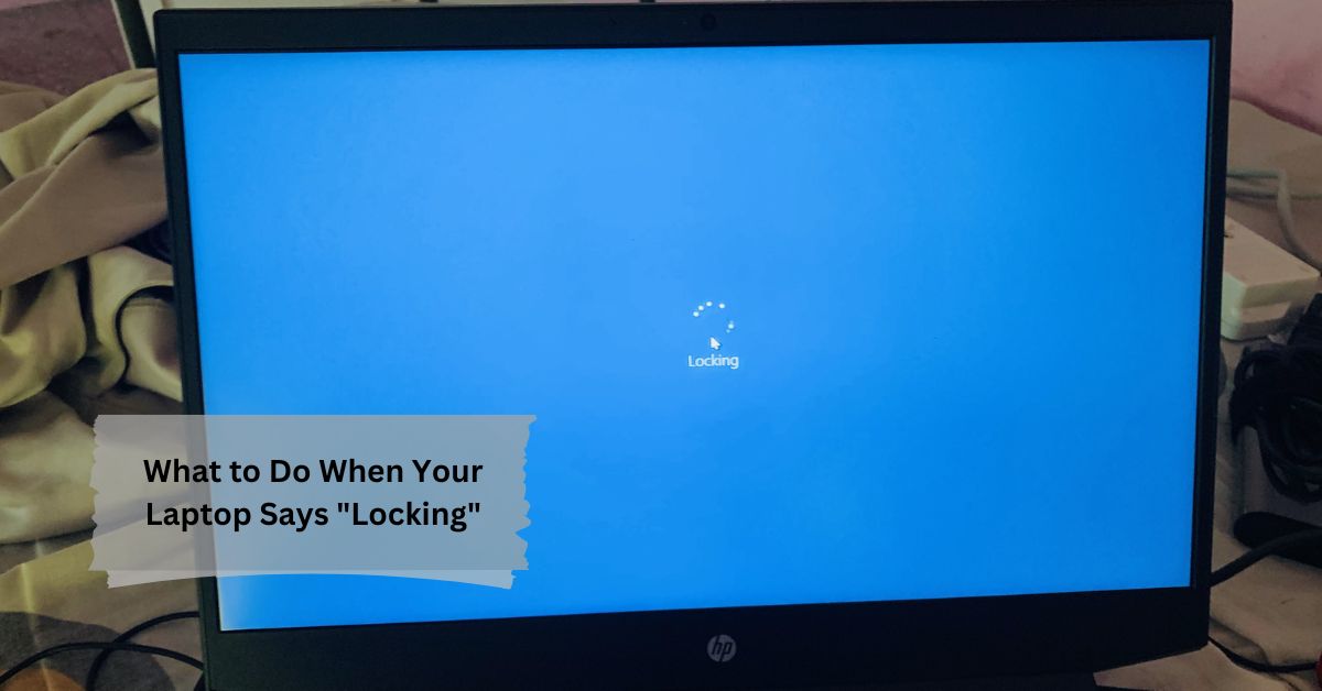 What to Do When Your Laptop Says "Locking"