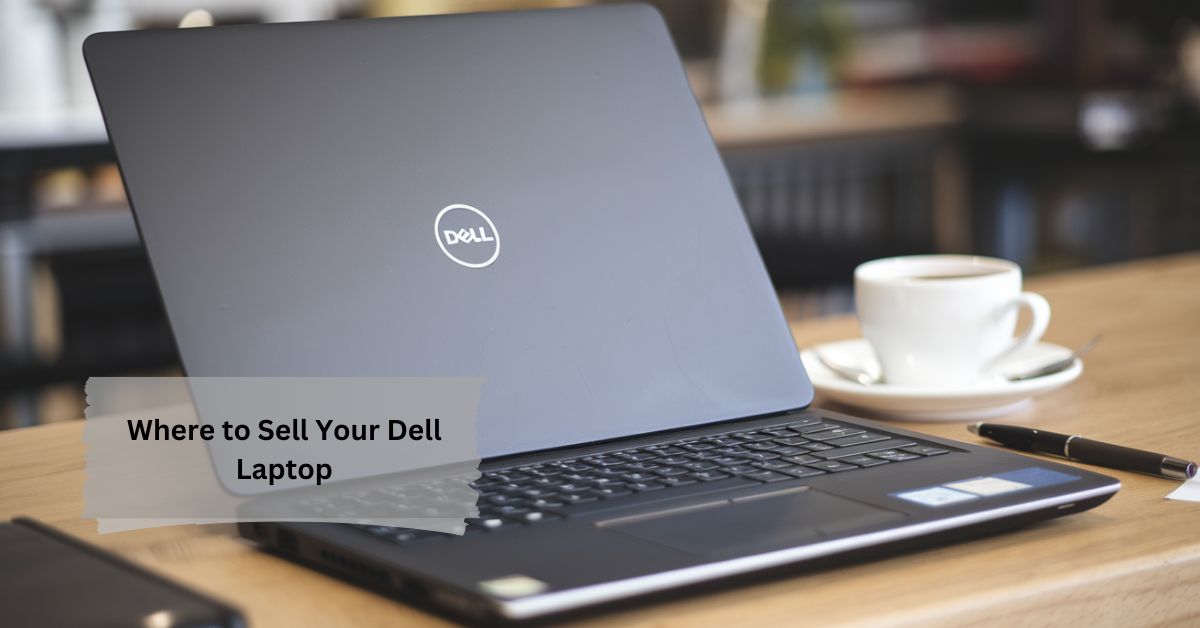 Where to Sell Your Dell Laptop