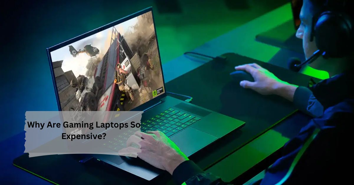 Why Are Gaming Laptops So Expensive